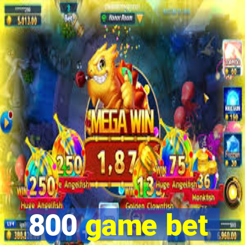 800 game bet